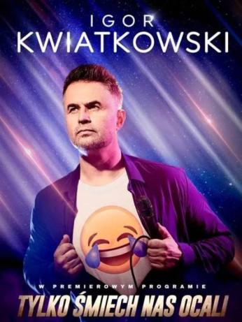 Biała Podlaska Wydarzenie Kabaret Igor Kwiatkowski - Tylko śmiech nas ocali